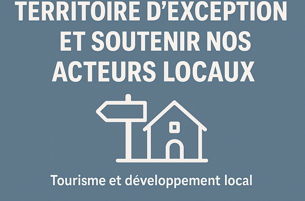 Révéler un territoire d’exception et soutenir nos acteurs locaux