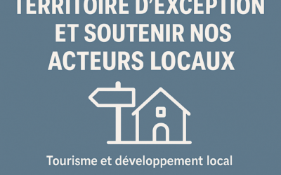 Révéler un territoire d’exception et soutenir nos acteurs locaux